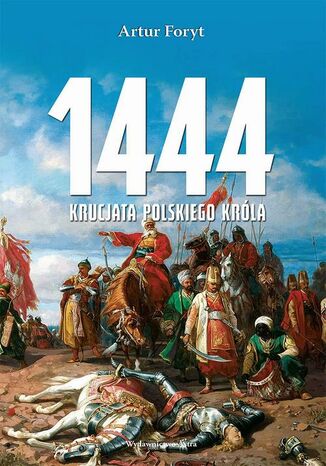 1444 Krucjata polskiego króla Artur Foryt - okladka książki