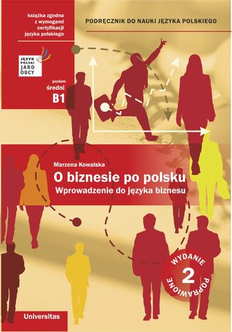 O biznesie po polsku. Wprowadzenie do języka biznesu. Podręcznik do nauki języka polskiego (B1, B2) - wyd. 2 popr.ie do języka biznesu. Podręcznik do nauki języka polskiego (B1, B2) Marzena Kowalska - okladka książki