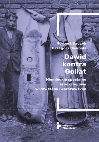 Dawid kontra Goliat. Niemieckie specjalne środki bojowe w Powstaniu Warszawskim Bączyk Norbert, Jasiński Grzegorz - okladka książki
