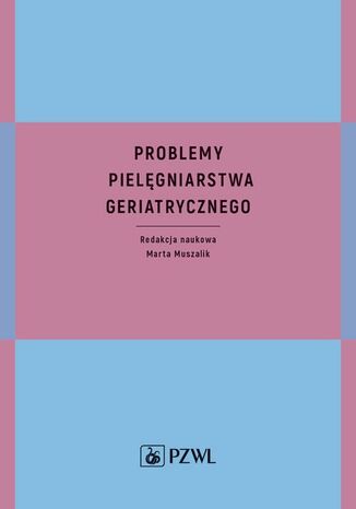 Problemy pielęgniarstwa geriatrycznego Marta Muszalik - okladka książki