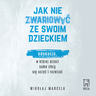 Jak nie zwariować ze swoim dzieckiem Mikołaj Marcela - audiobook MP3