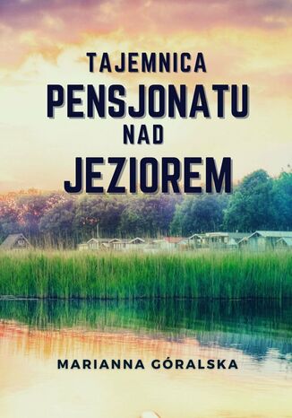 Tajemnica pensjonatu nad jeziorem Marianna Góralska - okladka książki