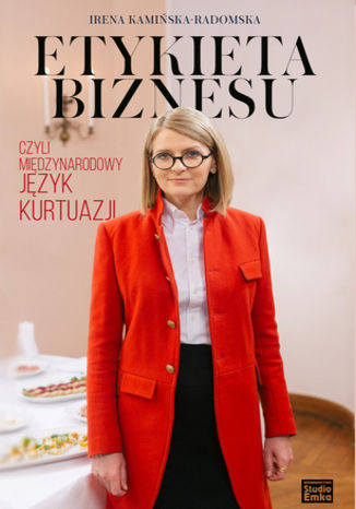Etykieta biznesu, czyli międzynarodowy język kurtuazji Irena Kamińska-Radomska - okladka książki