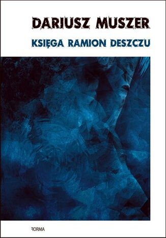 Księga ramion deszczu Dariusz Muszer - okladka książki