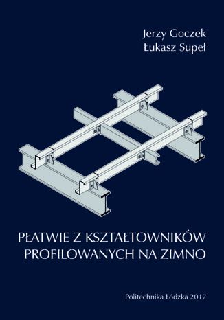 Płatwie z kształtowników profilowanych na zimno Jerzy Goczek, Łukasz Supeł - okladka książki