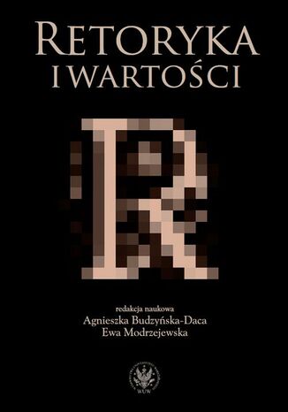 Retoryka i wartości Agnieszka Budzyńska-Daca, Ewa Modrzejewska - okladka książki