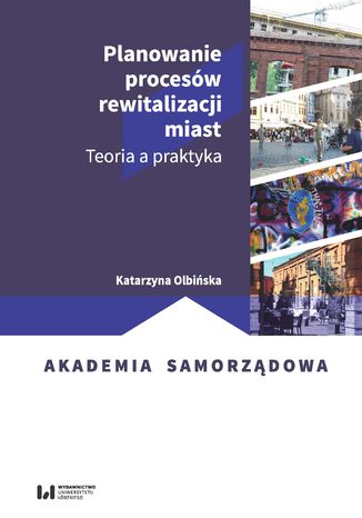 Planowanie procesów rewitalizacji miast. Teoria a praktyka Katarzyna Olbińska - okladka książki