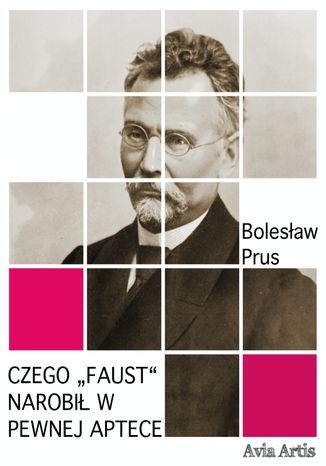 Czego "Faust“ narobił w pewnej aptece Czego „Faust“ narobił w pewnej aptece - okladka książki