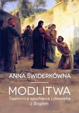 Modlitwa. Tajemnica spotkania człowieka z Bogiem Prof. Anna Świderkówna - okladka książki