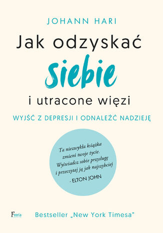Jak odzyskać siebie i utracone więzi. Wyjść z depresji i odnaleźć nadzieję Johann Hari - okladka książki