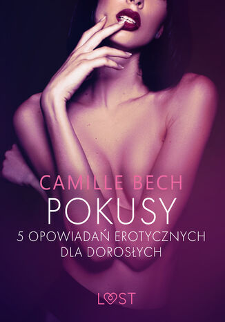 LUST. Pokusy - 5 opowiadań erotycznych dla dorosłych Camille Bech - okladka książki