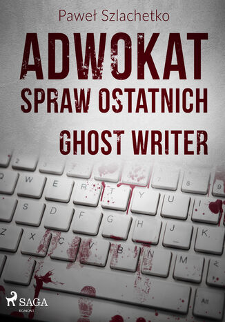 Adwokat spraw ostatnich. Adwokat spraw ostatnich. Ghost writer (#2) Paweł Szlachetko - okladka książki