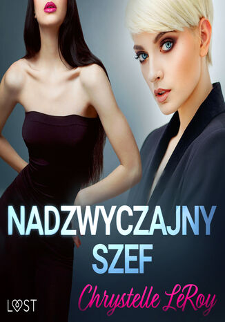 LUST. Nadzwyczajny szef - opowiadanie erotyczne Chrystelle Leroy - okladka książki