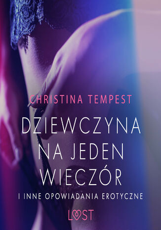 LUST. Dziewczyna na jeden wieczór i inne opowiadania erotyczne Christina Tempest - okladka książki