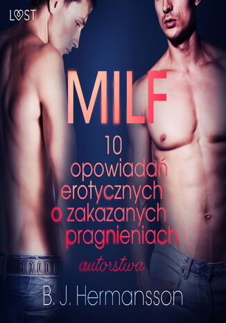 LUST. MILF - 10 opowiadań erotycznych o zakazanych pragnieniach autorstwa B. J. Hermanssona B. J. Hermansson - okladka książki