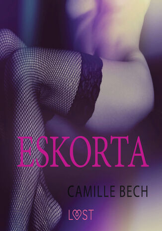 LUST. Eskorta - opowiadanie erotyczne Camille Bech - okladka książki