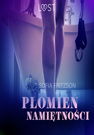 LUST. Płomień namiętności - opowiadanie erotyczne Sofia Fritzson - okladka książki