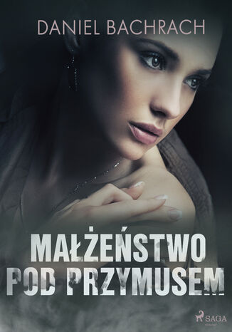 Małżeństwo pod przymusem Daniel Bachrach - okladka książki