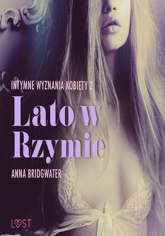 LUST. Lato w Rzymie - Intymne wyznania kobiety 2 - opowiadanie erotyczne (#2) Anna Bridgwater - okladka książki