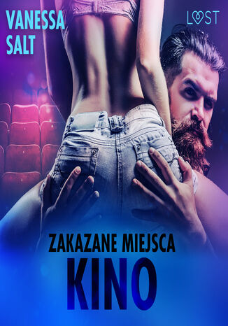 LUST. Zakazane miejsca: Kino - opowiadanie erotyczne Vanessa Salt - okladka książki