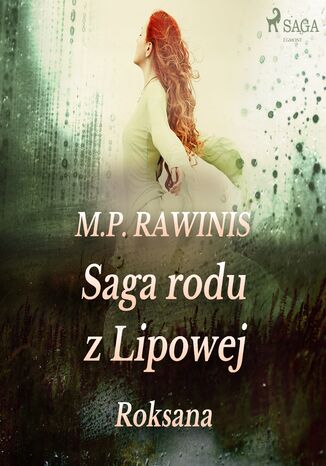 Saga rodu z Lipowej. Saga rodu z Lipowej 15: Roksana Marian Piotr Rawinis - okladka książki