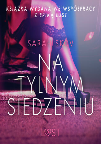 LUST. Na tylnym siedzeniu - opowiadanie erotyczne Sarah Skov - okladka książki
