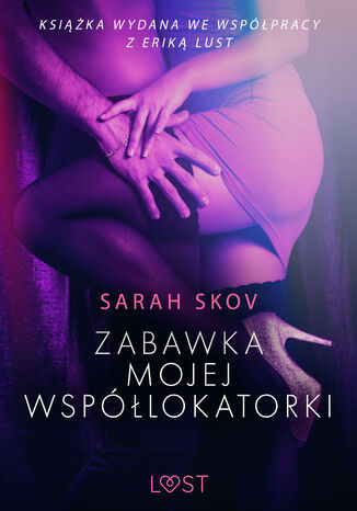 LUST. Zabawka mojej współlokatorki - opowiadanie erotyczne Sarah Skov - okladka książki