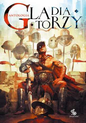 Gladiatorzy Tomasz Kołodziejczak, Magdalena Kozak, Magdalena Ratajczak, Bartek Biedrzycki, Eugeniusz Dębski, Andrzej Pilipiuk, Michał Śmielak, Michał Gołkowski, Wojciech Kowalski, Marcin Podlewski, Janusz Płonka, Arkady Saulski, Jarosław Grzędowicz, Aleksandra Staniewska, Michał Stanisław Śmietana, Krzysztof Abramowski, Maja Lidia Kossakowska, Hubert Olkowski, Wojciech Okrutny, Alicja Janusz, Michał Puchalski - okladka książki