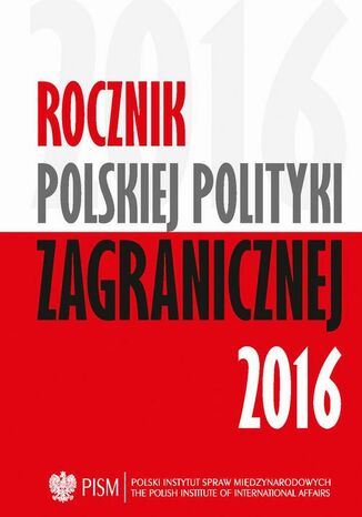Rocznik Polskiej Poltyki Zagranicznej 2011-2015 Jacek Durkalec, Artur Kacprzyk, Wojciech Lorenz, Marcin Terlikowski, Karolina Borońska-Hryniewiecka, Patryk Toporowski, Andrzej Dąbrowski, Sebastian Płóciennik, Łukasz Jurczyszyn, Anna Maria Dyner, Daniel Szeligowski, Veronika Jóźwiak, Łukasz Ogrodnik, Kinga Raś, Elżbieta Kaca, Tomasz Żornaczuk, Patrycja Sasnal, Justyna Szczudlik - okladka książki