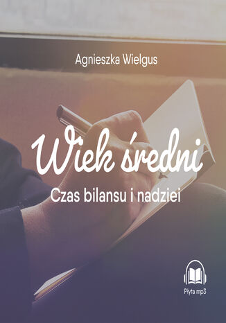 Wiek średni. Czas bilansu i nadziei Agnieszka Wielgus - okladka książki