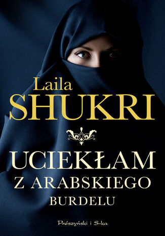 Uciekłam z arabskiego burdelu Laila Shukri - okladka książki
