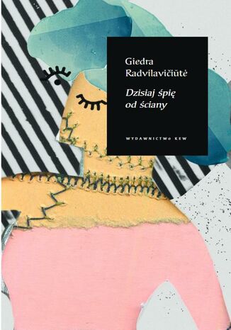 Dzisiaj śpię od ściany Giedra Radvilavičiute - okladka książki