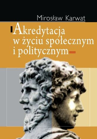 Akredytacja w życiu społecznym i politycznym Mirosław Karwat - okladka książki