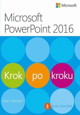 Microsoft PowerPoint 2016 Krok po kroku. Plus Pliki ćwiczeń do pobrania Joan Lambert - okladka książki