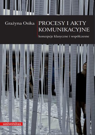 Procesy i akty komunikacyjne . Koncepcje klasyczne i współczesne Grażyna Osika - okladka książki