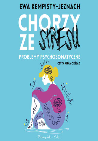 Chorzy ze stresu. Problemy psychosomatyczne Dr Ewa Kempisty-Jeznach - okladka książki