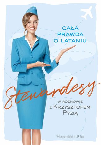 Stewardesy. Cała prawda o lataniu Krzysztof Pyzia - okladka książki