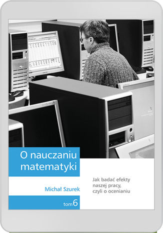 O nauczaniu matematyki. Wykłady dla nauczycieli i studentów. Tom 6 M. Szurek - okladka książki
