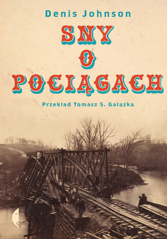 Sny o pociągach Denis Johnson - okladka książki