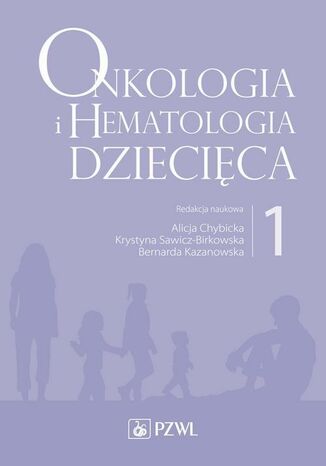 Onkologia i hematologia dziecięca. Tom 1 Alicja Chybicka, Krystyna Sawicz-Birkowska, Bernarda Kazanowska - okladka książki