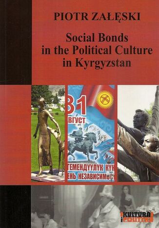 Social Bonds in the Political Culture in Kyrgyzstan Piotr Załęski - okladka książki