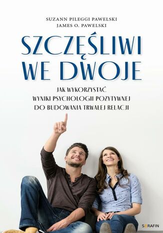 Szczęśliwi we dwoje Suzann Pileggi Pawelski, James O. Pawelski - okladka książki