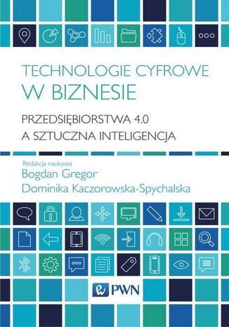 Technologie cyfrowe w biznesie Bogdan Gregor, Dominika Kaczorowska-Spychalska - okladka książki