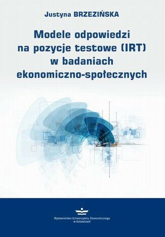 Modele odpowiedzi na pozycje testowe (IRT) w badaniach ekonomiczno-społecznych Justyna Brzezińska - okladka książki
