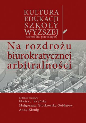 Na rozdrożu biurokratycznej arbitralności Elwira J. Kryńska, Małgorzata Głoskowska-Sołdatow, Anna Kienig - okladka książki