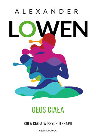 Głos ciała. Rola ciała w psychoterapii Alexander Lowen - okladka książki