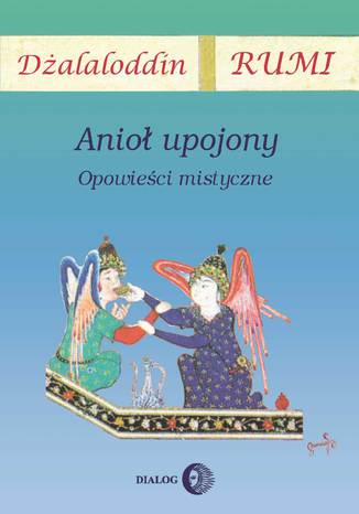 Anioł upojony. Opowieści mistyczne Rumi Dżalaloddin - okladka książki