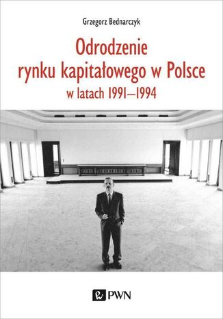 Odrodzenie rynku kapitałowego w Polsce Grzegorz Bednarczyk - okladka książki