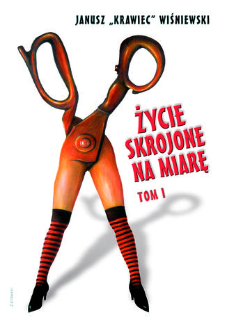 Życie skrojone na miarę. Tom 1 Janusz „Krawiec” Wiśniewski - okladka książki
