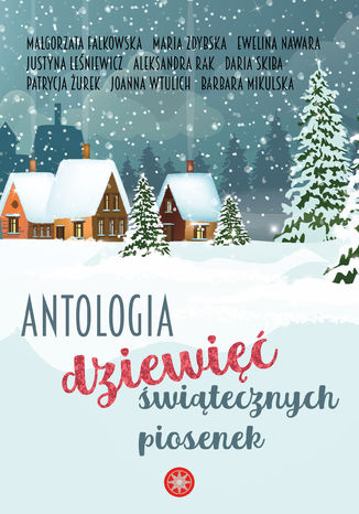 Dziewięć świątecznych piosenek Justyna Leśniewicz,   Ewelina Nawara,   Maria Zdybska,   Daria Skiba,   Małgorzata Falkowska,   Joanna Wtulich,   Aleksandra Rak,   Patrycja Żurek,   Barbara Mikulska - okladka książki